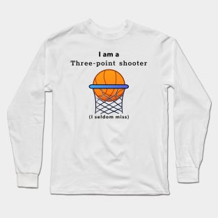 I am a Three-point Shooter Long Sleeve T-Shirt